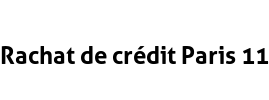 Rachat de crédit Paris 11